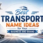 Best Transport Name Ideas for Your Business and Brand