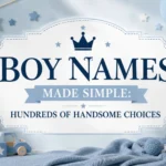 Boy Names Made Simple Hundreds of Handsome Choices