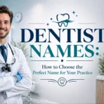 Dentist Names How to Choose the Perfect Name for Your Practice