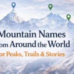Mountain Names From Around the World for Peaks, Trails & Stories