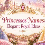 Princesses Names Elegant Royal Ideas
