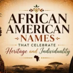 African American Names That Celebrate Heritage and Individuality