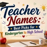 Teacher Names Best Picks for Kindergarten to High School 🎓