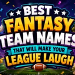 Best Fantasy Team Names That Will Make Your League Laugh