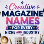 Creative Magazine Names for Every Niche and Industry