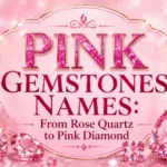 Pink Gemstones Names From Rose Quartz to Pink Diamond