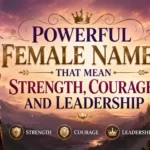 Powerful Female Names That Mean Strength and Leadership