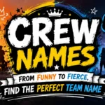 Crew Names From Funny to Fierce, Find the Perfect Team Name
